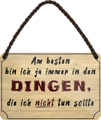 4252024252644		 ''Am besten bin ich ja in Dingen, die ich nicht tun sollte'' Schilderstore24 Blechschilder sind perfekt als Geschenk zu Weihnachten, Geburtstage, Feiern, Partys, Grillabende, Namenstag, Feiertag, Mädelsabend, Hochzeit. Jederzeit stilvoll im Wohnzimmer, Partykeller, Garage, Praxis, Büro, Café, Hauseingang Büro Chef Angestellter Arbeit Job Arbeitsplatz Alltag Beruf Ausbildung
