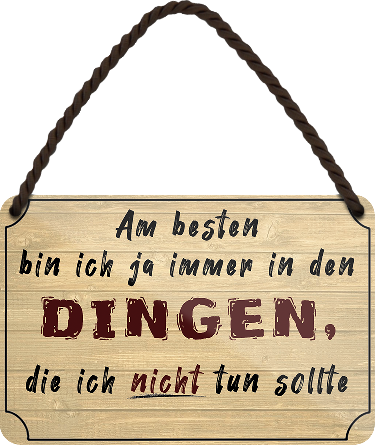 4252024252644		 ''Am besten bin ich ja in Dingen, die ich nicht tun sollte'' Schilderstore24 Blechschilder sind perfekt als Geschenk zu Weihnachten, Geburtstage, Feiern, Partys, Grillabende, Namenstag, Feiertag, Mädelsabend, Hochzeit. Jederzeit stilvoll im Wohnzimmer, Partykeller, Garage, Praxis, Büro, Café, Hauseingang Büro Chef Angestellter Arbeit Job Arbeitsplatz Alltag Beruf Ausbildung
