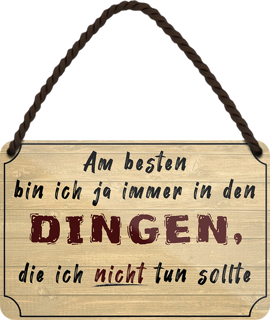 4252024252644		 ''Am besten bin ich ja in Dingen, die ich nicht tun sollte'' Schilderstore24 Blechschilder sind perfekt als Geschenk zu Weihnachten, Geburtstage, Feiern, Partys, Grillabende, Namenstag, Feiertag, Mädelsabend, Hochzeit. Jederzeit stilvoll im Wohnzimmer, Partykeller, Garage, Praxis, Büro, Café, Hauseingang Büro Chef Angestellter Arbeit Job Arbeitsplatz Alltag Beruf Ausbildung
