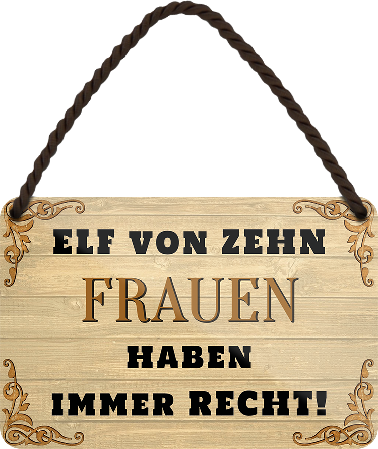 4252024252705		 ''Elf von Zehn Frauen haben immer recht'' Schilderstore24 Blechschilder sind perfekt als Geschenk zu Weihnachten, Geburtstage, Feiern, Partys, Grillabende, Namenstag, Feiertag, Mädelsabend, Hochzeit. Jederzeit stilvoll im Wohnzimmer, Partykeller, Garage, Praxis, Büro, Café, Hauseingang Familie Zuhause Eltern Geschwister oma opa familie mama papa geschwister
