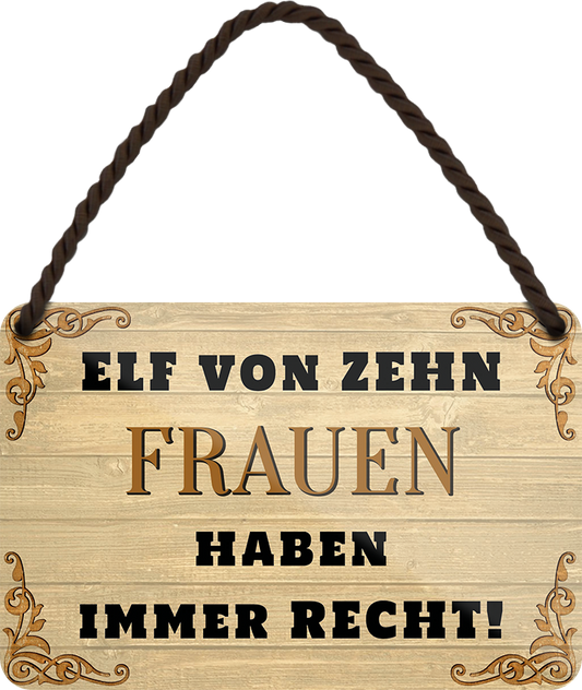 4252024252705		 ''Elf von Zehn Frauen haben immer recht'' Schilderstore24 Blechschilder sind perfekt als Geschenk zu Weihnachten, Geburtstage, Feiern, Partys, Grillabende, Namenstag, Feiertag, Mädelsabend, Hochzeit. Jederzeit stilvoll im Wohnzimmer, Partykeller, Garage, Praxis, Büro, Café, Hauseingang Familie Zuhause Eltern Geschwister oma opa familie mama papa geschwister

