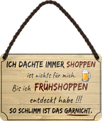 4252024252637		 ''Ich dachte immer Shoppen... Frühshoppen'' Schilderstore24 Blechschilder sind perfekt als Geschenk zu Weihnachten, Geburtstage, Feiern, Partys, Grillabende, Namenstag, Feiertag, Mädelsabend, Hochzeit. Jederzeit stilvoll im Wohnzimmer, Partykeller, Garage, Praxis, Büro, Café, Hauseingang Alkohol Kasten Bier Saufen Getränk Bier Alkohol schaumkrone promille hopfen
