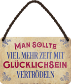 4252024252972		 ''Man sollte viel mehr Zeit mit Glücklichsein vertrödeln''
Schilderstore24 Blechschilder sind perfekt als Geschenk zu Weihnachten, Geburtstage, Feiern, Partys, Grillabende, Namenstag, Feiertag, Mädelsabend, Hochzeit. Jederzeit stilvoll im Wohnzimmer, Partykeller, Garage, Praxis, Büro, Café, Hauseingang Weisheiten Leben Sprichwörter Tipp wahrheit sprichwort tiefsinnig ratschlag