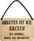 4252024252668		 ''Arbeiten ist wie Kacken''
 Schilderstore24 Blechschilder sind perfekt als Geschenk zu Weihnachten, Geburtstage, Feiern, Partys, Grillabende, Namenstag, Feiertag, Mädelsabend, Hochzeit. Jederzeit stilvoll im Wohnzimmer, Partykeller, Garage, Praxis, Büro, Café, Hauseingang Büro Chef Angestellter Arbeit Job Arbeitsplatz Alltag Beruf Ausbildung