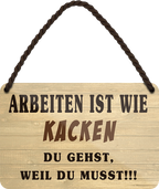 4252024252668		 ''Arbeiten ist wie Kacken''
 Schilderstore24 Blechschilder sind perfekt als Geschenk zu Weihnachten, Geburtstage, Feiern, Partys, Grillabende, Namenstag, Feiertag, Mädelsabend, Hochzeit. Jederzeit stilvoll im Wohnzimmer, Partykeller, Garage, Praxis, Büro, Café, Hauseingang Büro Chef Angestellter Arbeit Job Arbeitsplatz Alltag Beruf Ausbildung