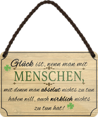 4252024252958		 ''Glück ist, wenn man mit Menschen nichts zu tun''
 Schilderstore24 Blechschilder sind perfekt als Geschenk zu Weihnachten, Geburtstage, Feiern, Partys, Grillabende, Namenstag, Feiertag, Mädelsabend, Hochzeit. Jederzeit stilvoll im Wohnzimmer, Partykeller, Garage, Praxis, Büro, Café, Hauseingang Weisheiten Leben Sprichwörter Tipp wahrheit sprichwort tiefsinnig ratschlag