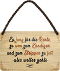 4252024252699		 ''Zu jung für Rente, zu arm zum Kündigen'' Schilderstore24 Blechschilder sind perfekt als Geschenk zu Weihnachten, Geburtstage, Feiern, Partys, Grillabende, Namenstag, Feiertag, Mädelsabend, Hochzeit. Jederzeit stilvoll im Wohnzimmer, Partykeller, Garage, Praxis, Büro, Café, Hauseingang Büro Chef Angestellter Arbeit Job Arbeitsplatz Alltag Beruf Ausbildung
