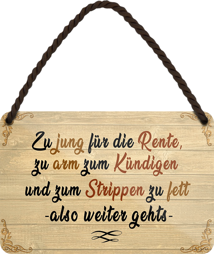 4252024252699		 ''Zu jung für Rente, zu arm zum Kündigen'' Schilderstore24 Blechschilder sind perfekt als Geschenk zu Weihnachten, Geburtstage, Feiern, Partys, Grillabende, Namenstag, Feiertag, Mädelsabend, Hochzeit. Jederzeit stilvoll im Wohnzimmer, Partykeller, Garage, Praxis, Büro, Café, Hauseingang Büro Chef Angestellter Arbeit Job Arbeitsplatz Alltag Beruf Ausbildung
