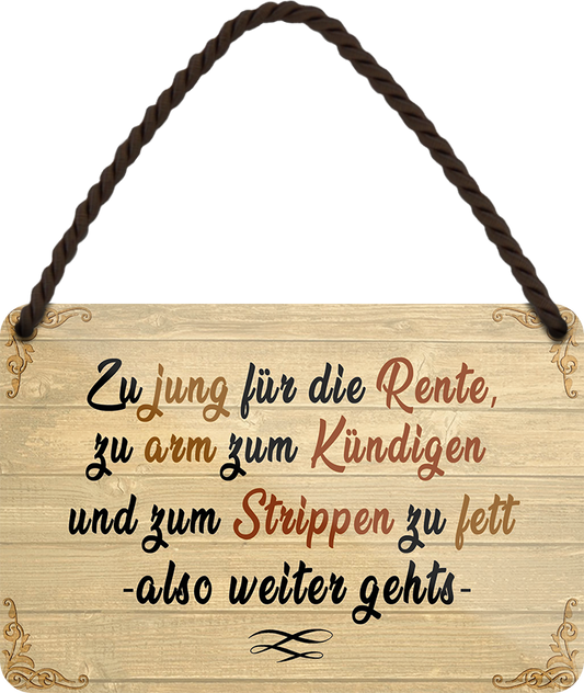 4252024252699		 ''Zu jung für Rente, zu arm zum Kündigen'' Schilderstore24 Blechschilder sind perfekt als Geschenk zu Weihnachten, Geburtstage, Feiern, Partys, Grillabende, Namenstag, Feiertag, Mädelsabend, Hochzeit. Jederzeit stilvoll im Wohnzimmer, Partykeller, Garage, Praxis, Büro, Café, Hauseingang Büro Chef Angestellter Arbeit Job Arbeitsplatz Alltag Beruf Ausbildung
