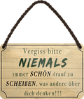 4252024252996		 ''Vergiss bitte Niemals drauf zu scheißen was andere denken''
 Schilderstore24 Blechschilder sind perfekt als Geschenk zu Weihnachten, Geburtstage, Feiern, Partys, Grillabende, Namenstag, Feiertag, Mädelsabend, Hochzeit. Jederzeit stilvoll im Wohnzimmer, Partykeller, Garage, Praxis, Büro, Café, Hauseingang Weisheiten Leben Sprichwörter Tipp wahrheit sprichwort tiefsinnig ratschlag