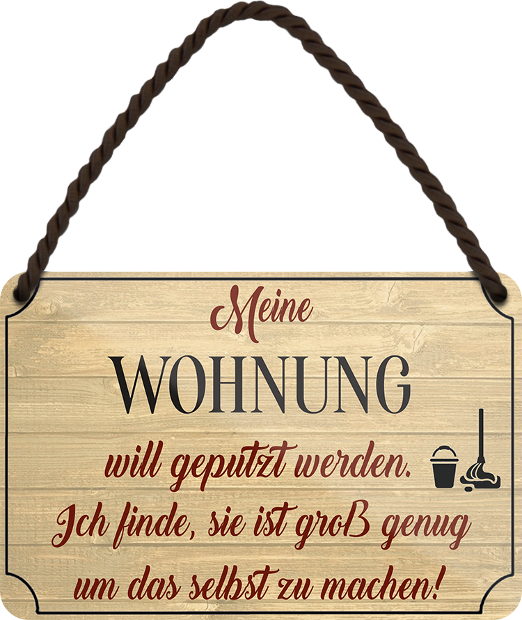 4252024252910		 ''Meine Wohnung will geputz werden'' Schilderstore24 Blechschilder sind perfekt als Geschenk zu Weihnachten, Geburtstage, Feiern, Partys, Grillabende, Namenstag, Feiertag, Mädelsabend, Hochzeit. Jederzeit stilvoll im Wohnzimmer, Partykeller, Garage, Praxis, Büro, Café, Hauseingang Zuhause WC Open Closed Badezimmer toilette scheißhaus putzen haushalt heim
