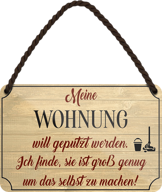 4252024252910		 ''Meine Wohnung will geputz werden'' Schilderstore24 Blechschilder sind perfekt als Geschenk zu Weihnachten, Geburtstage, Feiern, Partys, Grillabende, Namenstag, Feiertag, Mädelsabend, Hochzeit. Jederzeit stilvoll im Wohnzimmer, Partykeller, Garage, Praxis, Büro, Café, Hauseingang Zuhause WC Open Closed Badezimmer toilette scheißhaus putzen haushalt heim
