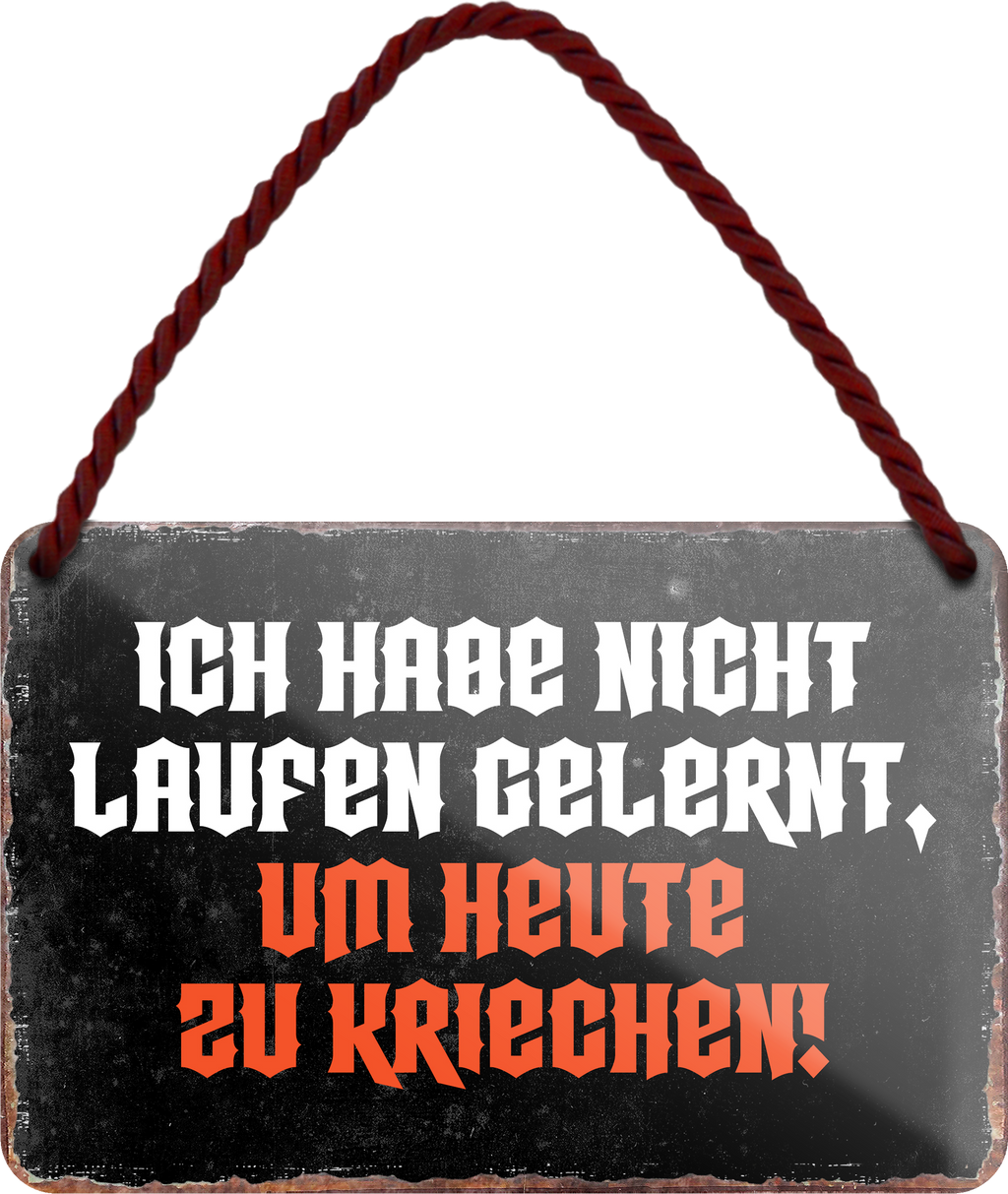 4252024255867		 ''Ich habe nicht laufen gelernt, um zu kriechen''
Schilderstore24 Blechschilder sind perfekt als Geschenk zu Weihnachten, Geburtstage, Feiern, Partys, Grillabende, Namenstag, Feiertag, Mädelsabend, Hochzeit. Jederzeit stilvoll im Wohnzimmer, Partykeller, Garage, Praxi Philosophie, liebe Weisheiten Leben Sprichwörter Tipp wahrheit sprichwort tiefsinnig ratschlag