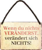 4252024255881		 ''Wenn du nichts veränderst, verändert sich nichts''
Schilderstore24 Blechschilder sind perfekt als Geschenk zu Weihnachten, Geburtstage, Feiern, Partys, Grillabende, Namenstag, Feiertag, Mädelsabend, Hochzeit. Jederzeit stilvoll im Wohnzimmer, Partykeller, Garage, Praxi Philosophie, liebe Weisheiten Leben Sprichwörter Tipp wahrheit sprichwort tiefsinnig ratschlag