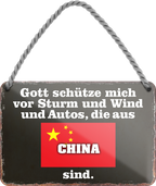 4252024256017		 ''Gott schütze vor Autos aus China''
Schilderstore24 Blechschilder sind perfekt als Geschenk zu Weihnachten, Geburtstage, Feiern, Partys, Grillabende, Namenstag, Feiertag, Mädelsabend, Hochzeit. Jederzeit stilvoll im Wohnzimmer, Partykeller, Garage, Praxis, Büro, route, highway Mechaniker Auto Motorrad Werkstatt auto lkw brummi tüfteln schrauber