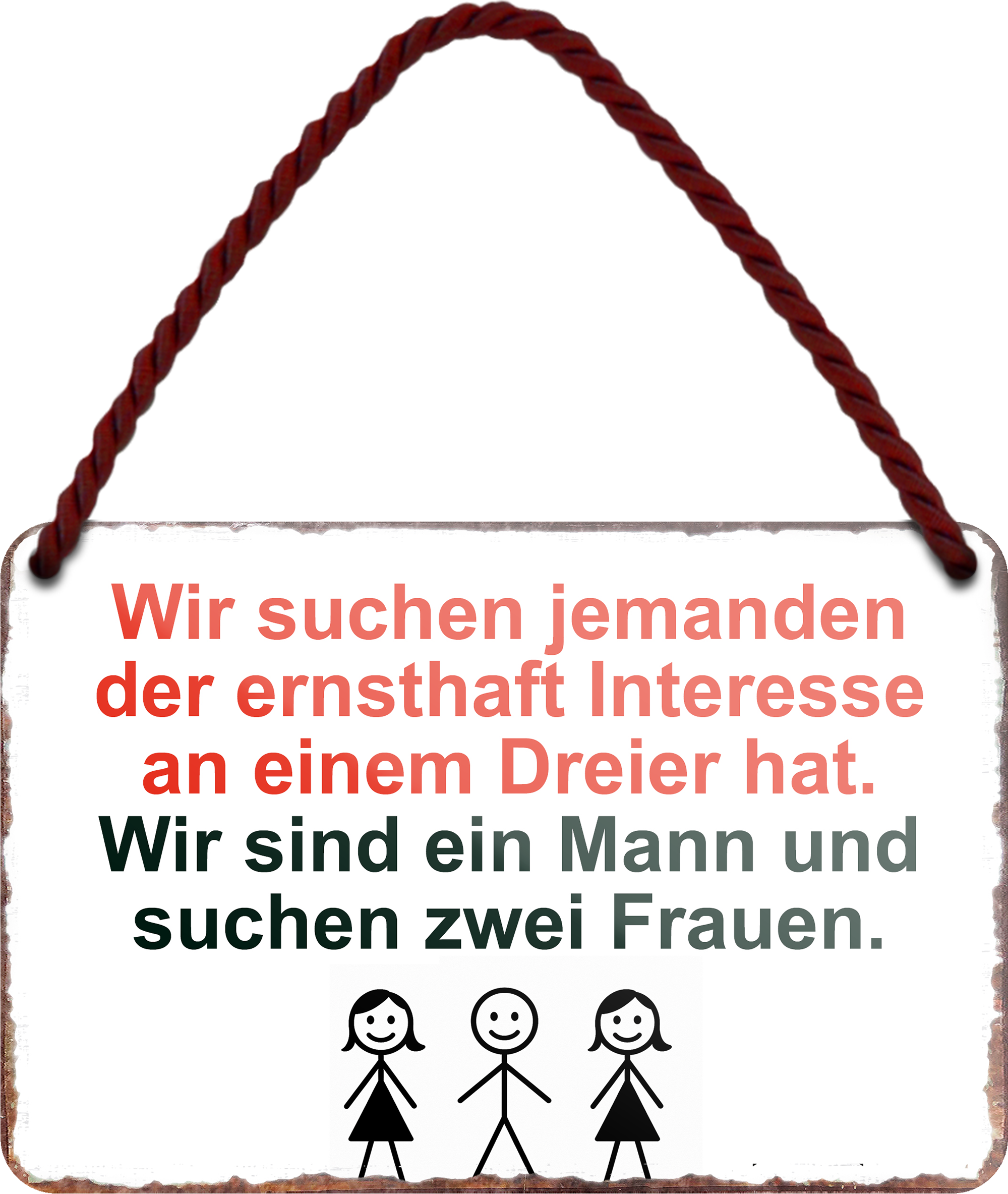 4252024255973		 ''Wir suchen jemanden für Dreier. Mann sucht zwei Frauen''
Schilderstore24 Blechschilder sind perfekt als Geschenk zu Weihnachten, Geburtstage, Feiern, Partys, Grillabende, Namenstag, Feiertag, Mädelsabend, Hochzeit. Jederzeit stilvoll im Wohnzimmer, Partykeller, Garage, Praxis, Büro, gemeinsam, kuscheln Sex küssen gefühle Zweideutig lächeln liebe sinnlich schnulzig romantisch pinup