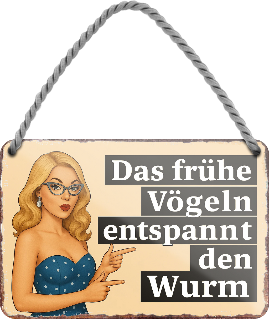 4252024255942		 ''Der frühe Vogel entspannt den Wurm''
Schilderstore24 Blechschilder sind perfekt als Geschenk zu Weihnachten, Geburtstage, Feiern, Partys, Grillabende, Namenstag, Feiertag, Mädelsabend, Hochzeit. Jederzeit stilvoll im Wohnzimmer, Partykeller, Garage, Praxis, Büro, gemeinsam, kuscheln Sex küssen gefühle Zweideutig lächeln liebe sinnlich schnulzig romantisch pinup