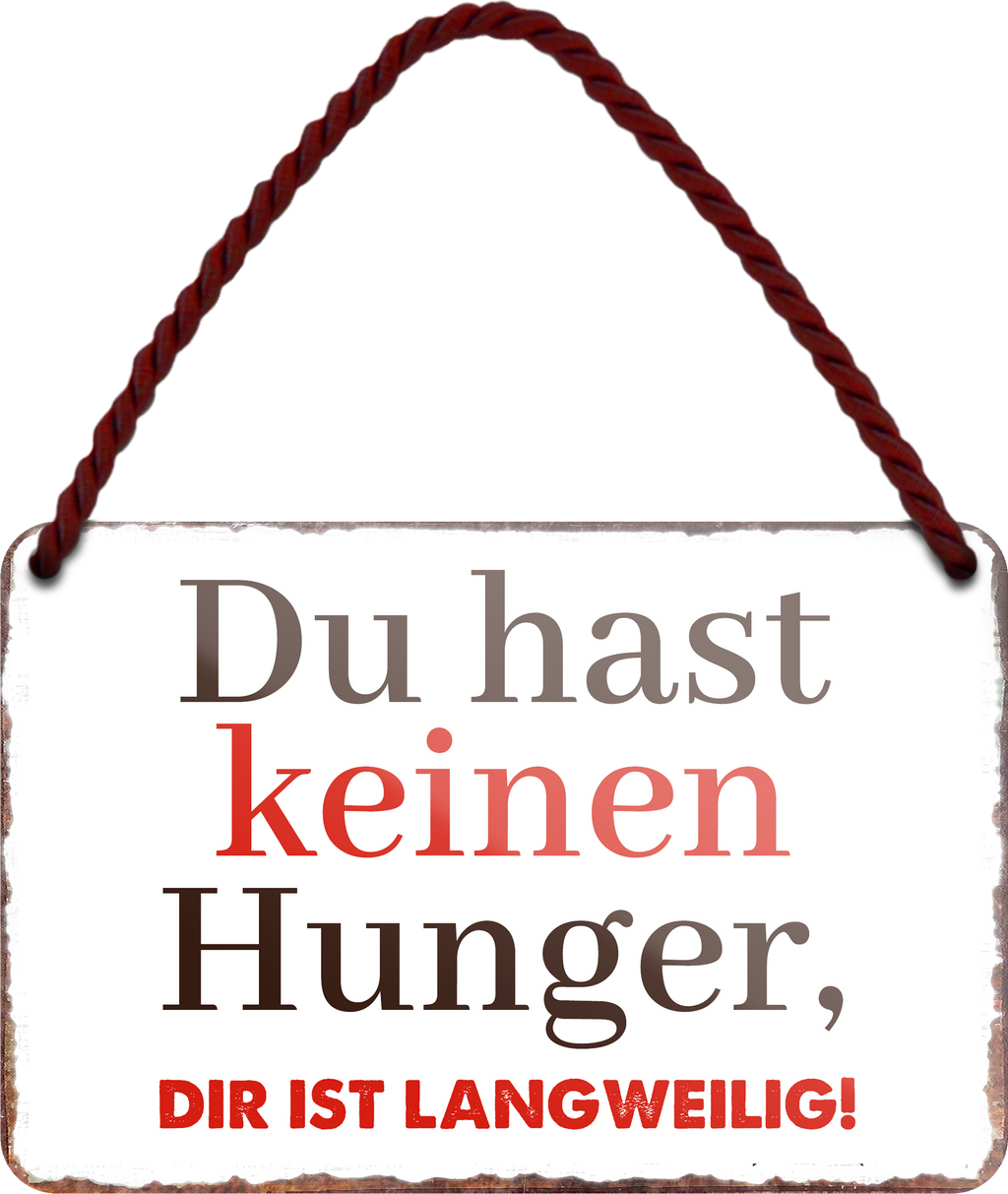 4252024255263		 ''Du hast keinen Hunger. Die ist Langweilig''
 Schilderstore24 Blechschilder sind perfekt als Geschenk zu Weihnachten, Geburtstage, Feiern, Partys, Grillabende, Namenstag, Feiertag, Mädelsabend, Hochzeit. Jederzeit stilvoll im Wohnzimmer, Partykeller, Garage, Praxis, Büro, Café, Hauseingang Lebensmittel Kultur Leibspeise Bier tradition essen speise hausgemacht wurst deftig