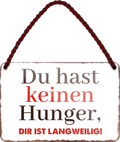 4252024255263		 ''Du hast keinen Hunger. Die ist Langweilig''
 Schilderstore24 Blechschilder sind perfekt als Geschenk zu Weihnachten, Geburtstage, Feiern, Partys, Grillabende, Namenstag, Feiertag, Mädelsabend, Hochzeit. Jederzeit stilvoll im Wohnzimmer, Partykeller, Garage, Praxis, Büro, Café, Hauseingang Lebensmittel Kultur Leibspeise Bier tradition essen speise hausgemacht wurst deftig