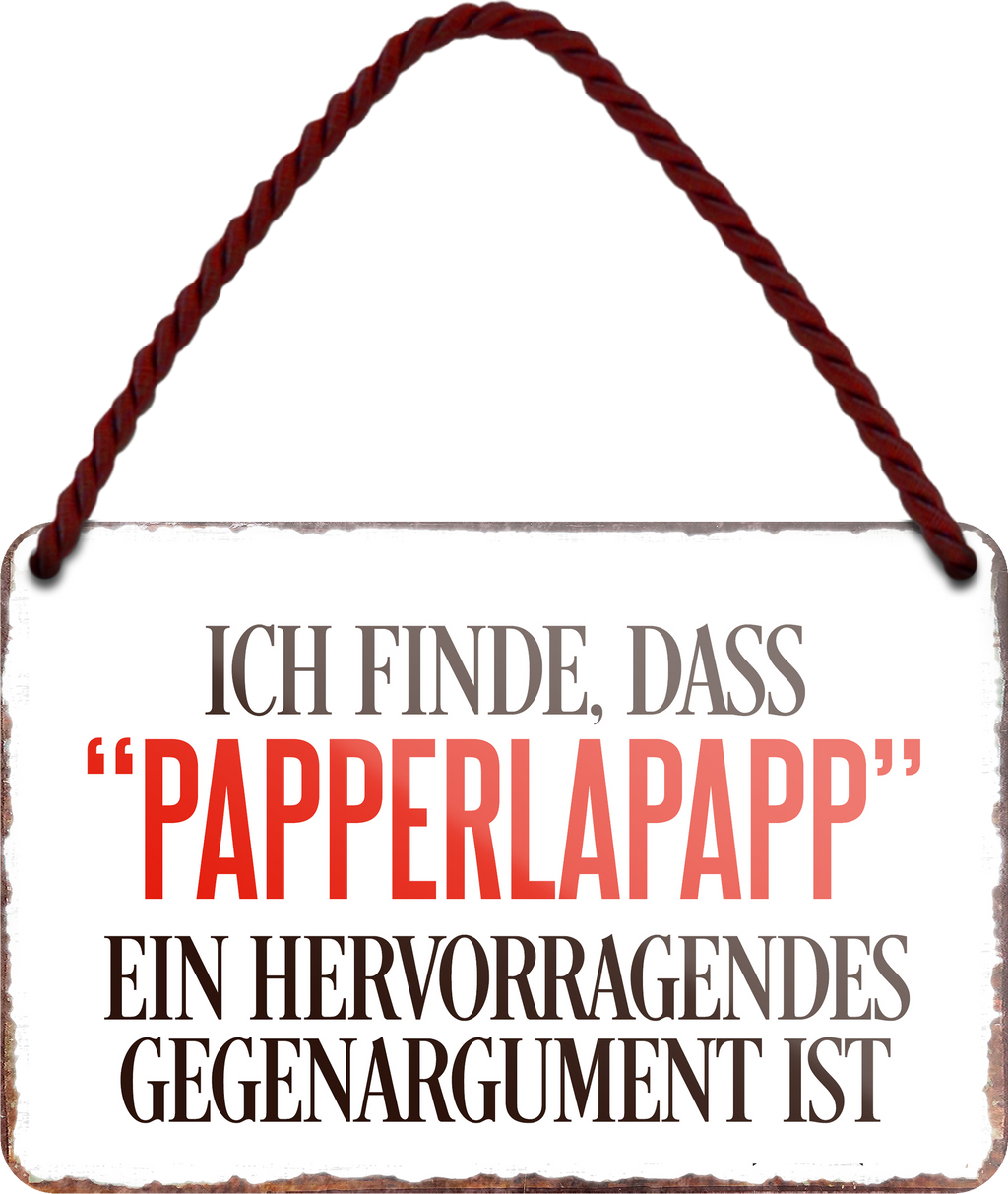 4252024254969		 ''Ich finde, dass 'Papperlapapp'.. Gegenargument''
Schilderstore24 Blechschilder sind perfekt als Geschenk zu Weihnachten, Geburtstage, Feiern, Partys, Grillabende, Namenstag, Feiertag, Mädelsabend, Hochzeit. Jederzeit stilvoll im Wohnzimmer, Partykeller, Garage, Praxis, Büro, Café, Hauseingang Sarkasmus Ironie Funny Schwarzer Humor faul dumm fun rente lästern teufel