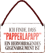 4252024254969		 ''Ich finde, dass 'Papperlapapp'.. Gegenargument''
Schilderstore24 Blechschilder sind perfekt als Geschenk zu Weihnachten, Geburtstage, Feiern, Partys, Grillabende, Namenstag, Feiertag, Mädelsabend, Hochzeit. Jederzeit stilvoll im Wohnzimmer, Partykeller, Garage, Praxis, Büro, Café, Hauseingang Sarkasmus Ironie Funny Schwarzer Humor faul dumm fun rente lästern teufel