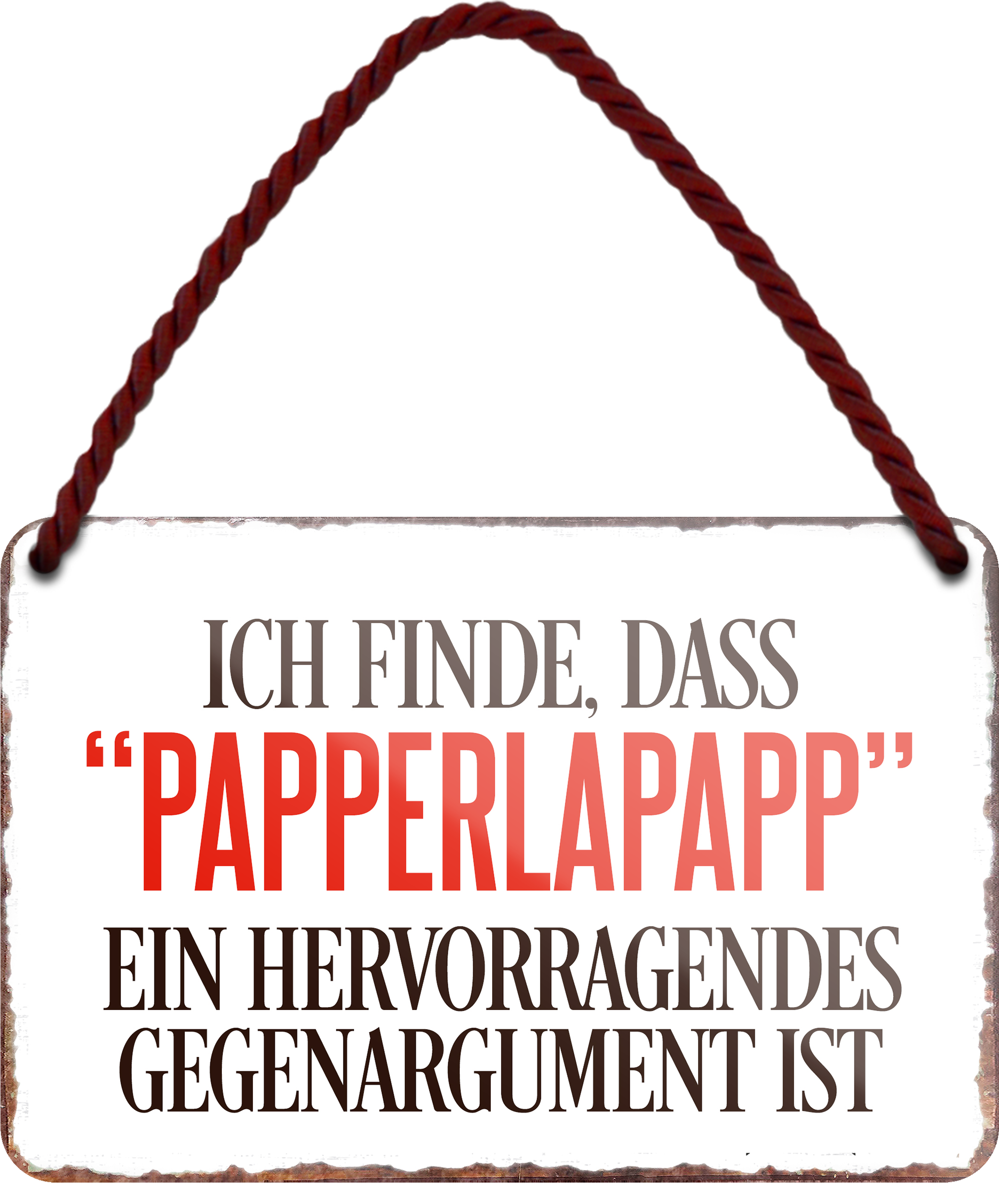 4252024254969		 ''Ich finde, dass 'Papperlapapp'.. Gegenargument''
Schilderstore24 Blechschilder sind perfekt als Geschenk zu Weihnachten, Geburtstage, Feiern, Partys, Grillabende, Namenstag, Feiertag, Mädelsabend, Hochzeit. Jederzeit stilvoll im Wohnzimmer, Partykeller, Garage, Praxis, Büro, Café, Hauseingang Sarkasmus Ironie Funny Schwarzer Humor faul dumm fun rente lästern teufel