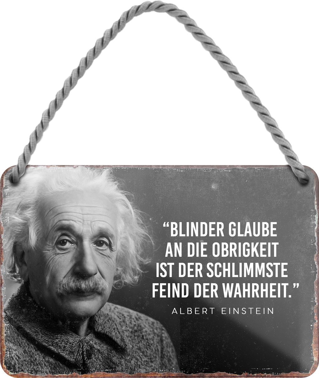 4252024255256		 ''Blinder Glaube an Obrigkeit Feind der Wahrheit''
Schilderstore24 Blechschilder sind perfekt als Geschenk zu Weihnachten, Geburtstage, Feiern, Partys, Grillabende, Namenstag, Feiertag, Mädelsabend, Hochzeit. Jederzeit stilvoll im Wohnzimmer, Partykeller, Garage, Praxis, Büro, Café, Hauseingang Tiefsinnig Albert Einstein Weisheiten wahrheit sprichwort lebensweisheit philosoph