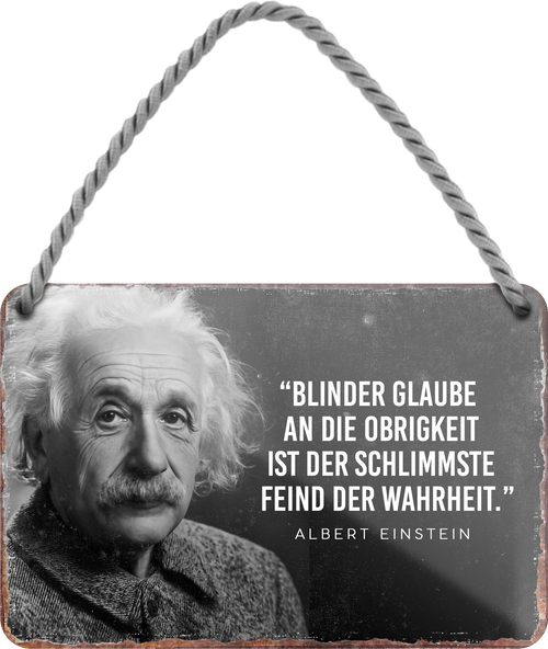 4252024255256		 ''Blinder Glaube an Obrigkeit Feind der Wahrheit''
Schilderstore24 Blechschilder sind perfekt als Geschenk zu Weihnachten, Geburtstage, Feiern, Partys, Grillabende, Namenstag, Feiertag, Mädelsabend, Hochzeit. Jederzeit stilvoll im Wohnzimmer, Partykeller, Garage, Praxis, Büro, Café, Hauseingang Tiefsinnig Albert Einstein Weisheiten wahrheit sprichwort lebensweisheit philosoph