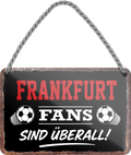 4252024255485		 ''Frankfurt Fans sind überall!''
Schilderstore24 Blechschilder sind perfekt als Geschenk zu Weihnachten, Geburtstage, Feiern, Partys, Grillabende, Namenstag, Feiertag, Mädelsabend, Hochzeit. Jederzeit stilvoll im Wohnzimmer, Partykeller, Garage, Praxis, Büro, Café, Hauseingang Fußball Mannschaft Verein Bolzen Ball sport liga kicken stadion freizeit