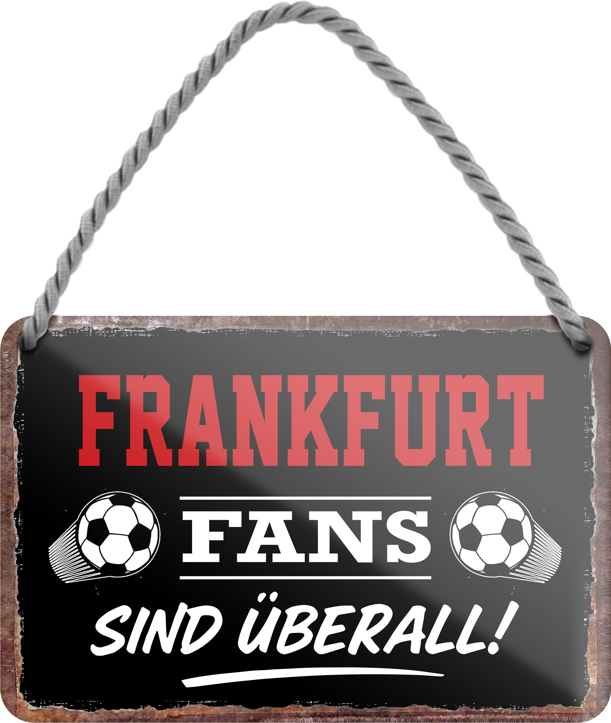4252024255485		 ''Frankfurt Fans sind überall!''
Schilderstore24 Blechschilder sind perfekt als Geschenk zu Weihnachten, Geburtstage, Feiern, Partys, Grillabende, Namenstag, Feiertag, Mädelsabend, Hochzeit. Jederzeit stilvoll im Wohnzimmer, Partykeller, Garage, Praxis, Büro, Café, Hauseingang Fußball Mannschaft Verein Bolzen Ball sport liga kicken stadion freizeit