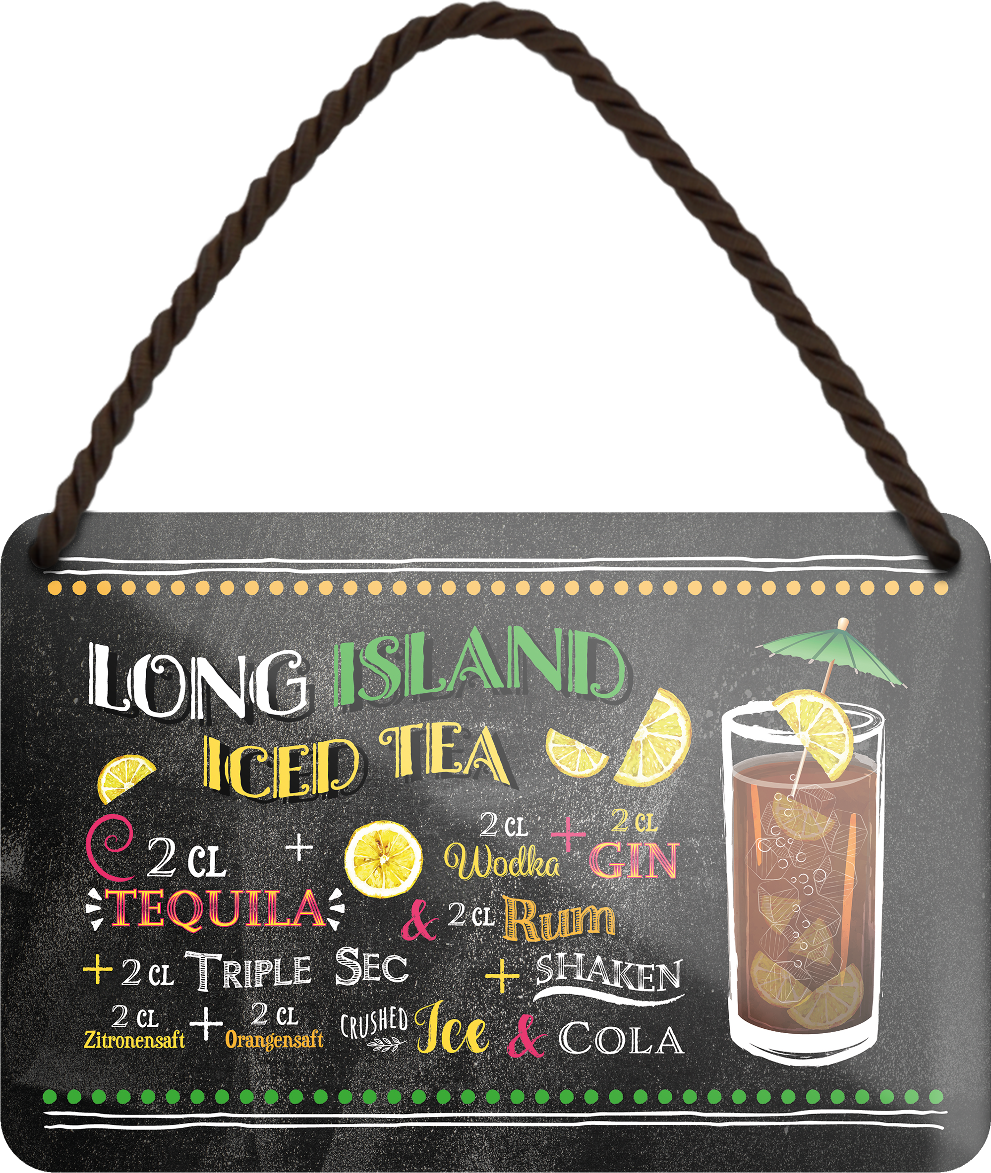 4252024255102		 ''Long Island Iced Tea''
Schilderstore24 Blechschilder sind perfekt als Geschenk zu Weihnachten, Geburtstage, Feiern, Partys, Grillabende, Namenstag, Feiertag, Mädelsabend, Hochzeit. Jederzeit stilvoll im Wohnzimmer, Partykeller, Garage, Praxis, Büro, Café, Hauseingang Alkohol Cocktail Likör Sekt Getränk Alkohol promille schnaps saufen longdrink