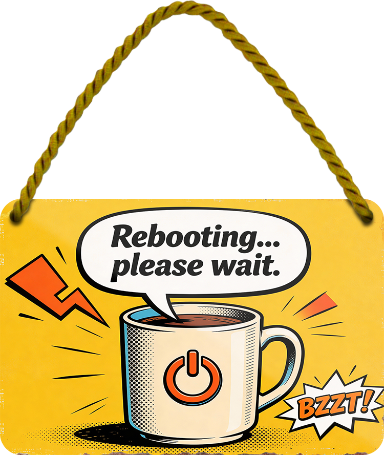 4252024259070		 ''Reebooting... please wait''
Schilderstore24 Blechschilder sind perfekt als Geschenk zu Weihnachten, Geburtstage, Feiern, Partys, Grillabende, Namenstag, Feiertag, Mädelsabend, Hochzeit. Jederzeit stilvoll im Wohnzimmer, Partykeller, Garage, Praxis, Büro, Café, Hauseingang Lebensmittel Kaffee Kuchen Sucht café coffee kaffeemaschine getränk essen