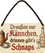 4252024257700		 ''Daußen nur Kännchen, drinnen gibt's Schnaps''
Schilderstore24 Blechschilder sind perfekt als Geschenk zu Weihnachten, Geburtstage, Feiern, Partys, Grillabende, Namenstag, Feiertag, Mädelsabend, Hochzeit. Jederzeit stilvoll im Wohnzimmer, Partykeller, Garage, Praxis, Büro, Café, Hauseingang Alkohol Cocktail Bier Sekt Getränk Bier Alkohol schnaps promille tequila   