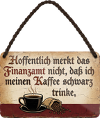 4252024259063		 ''Hoffentlich merkt das Finanzamt nicht Kaffee schwarz (Tasse&Sack)''
Schilderstore24 Blechschilder sind perfekt als Geschenk zu Weihnachten, Geburtstage, Feiern, Partys, Grillabende, Namenstag, Feiertag, Mädelsabend, Hochzeit. Jederzeit stilvoll im Wohnzimmer, Partykeller, Garage, Praxis, Büro, Café, Hauseingang Lebensmittel Kaffee Kuchen Sucht café coffee kaffeemaschine getränk essen