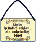 4252024257892		 ''Liaba heimlich schlau, ois unheimlich blöd!''
Mädelsabend, Hochzeit Wohnzimmer, Partykeller, Garage, Praxis, Büro, Café, Hauseingang Sachse Bayern Schwäbisch Alm bayrisch sprache kultur tradition