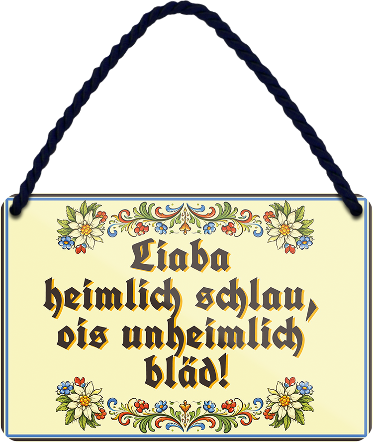 4252024257892		 ''Liaba heimlich schlau, ois unheimlich blöd!''
Mädelsabend, Hochzeit Wohnzimmer, Partykeller, Garage, Praxis, Büro, Café, Hauseingang Sachse Bayern Schwäbisch Alm bayrisch sprache kultur tradition