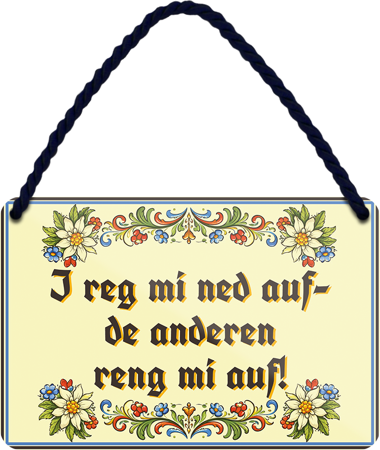 4252024257878		 ''I reg mi ned auf- de anderen reng mi auf!''
Mädelsabend, Hochzeit Wohnzimmer, Partykeller, Garage, Praxis, Büro, Café, Hauseingang Sachse Bayern Schwäbisch Alm bayrisch sprache kultur tradition