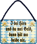 4252024257861		 ''I dei hirn und du mei Geld, dann hät ma beide nix''
Mädelsabend, Hochzeit Wohnzimmer, Partykeller, Garage, Praxis, Büro, Café, Hauseingang Sachse Bayern Schwäbisch Alm bayrisch sprache kultur tradition