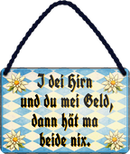 4252024257861		 ''I dei hirn und du mei Geld, dann hät ma beide nix''
Mädelsabend, Hochzeit Wohnzimmer, Partykeller, Garage, Praxis, Büro, Café, Hauseingang Sachse Bayern Schwäbisch Alm bayrisch sprache kultur tradition