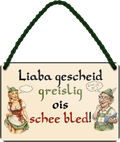 4252024257878		 ''I reg mi ned auf- de anderen reng mi auf!''
4252024257885		 ''Liaba gescheid greislig ois schee bled!''
Mädelsabend, Hochzeit Wohnzimmer, Partykeller, Garage, Praxis, Büro, Café, Hauseingang Sachse Bayern Schwäbisch Alm bayrisch sprache kultur tradition