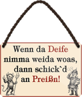 4252024257908		 ''Wenn da Deife nimma weida woas, dann schick'd an Preißn!''
Mädelsabend, Hochzeit Wohnzimmer, Partykeller, Garage, Praxis, Büro, Café, Hauseingang Sachse Bayern Schwäbisch Alm bayrisch sprache kultur tradition