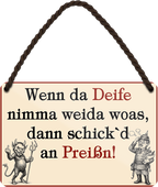 4252024257908		 ''Wenn da Deife nimma weida woas, dann schick'd an Preißn!''
Mädelsabend, Hochzeit Wohnzimmer, Partykeller, Garage, Praxis, Büro, Café, Hauseingang Sachse Bayern Schwäbisch Alm bayrisch sprache kultur tradition