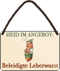 4252024257854		 ''Heid im Angebot. Beleidigte Leberwurst''
Mädelsabend, Hochzeit Wohnzimmer, Partykeller, Garage, Praxis, Büro, Café, Hauseingang Sachse Bayern Schwäbisch Alm bayrisch sprache kultur tradition
