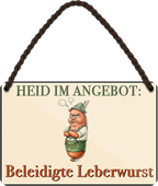 4252024257854		 ''Heid im Angebot. Beleidigte Leberwurst''
Mädelsabend, Hochzeit Wohnzimmer, Partykeller, Garage, Praxis, Büro, Café, Hauseingang Sachse Bayern Schwäbisch Alm bayrisch sprache kultur tradition
