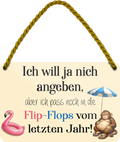 4252024258738		 ''Will ja nicht angeben, passe in Flip-Flops vom letzten Jahr''
Schilderstore24 Blechschilder sind perfekt als Geschenk zu Weihnachten, Geburtstage, Feiern, Partys, Grillabende, Namenstag, Feiertag, Mädelsabend, Hochzeit. Jederzeit stilvoll im Wohnzimmer, Partykeller, Garage, Praxis, Büro, Café, Hauseingang crossfit Hobby bodybuilding fitnesstrainer fitness freizeit sport aktivitäten