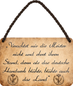 4252024258943		 ''Verachtet mir die Meister nicht''
Schilderstore24 Blechschilder sind perfekt als Geschenk zu Weihnachten, Geburtstage, Feiern, Partys, Grillabende, Namenstag, Feiertag, Mädelsabend, Hochzeit. Jederzeit stilvoll im Wohnzimmer, Partykeller, Garage, Praxis, Büro,Architekt Hauseingang Handwerk Baustelle Arbeit Bau werkeln baustelle handwerker bauarbeiter