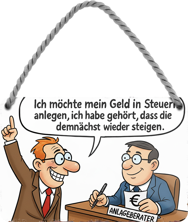 4252024259308		 ''Ich möchte mein Geld in Steuern anlegen''
Schilderstore24 Blechschilder sind perfekt als Geschenk zu Weihnachten, Geburtstage, Feiern, Partys, Grillabende, Namenstag, Feiertag, Mädelsabend, Hochzeit. Jederzeit stilvoll im Wohnzimmer, Partykeller, Garage, Praxis, Büro, Café, Hauseingang politik regierung fachkräfte ironsich kanzler job Politiker Kabinett Chef Regierung