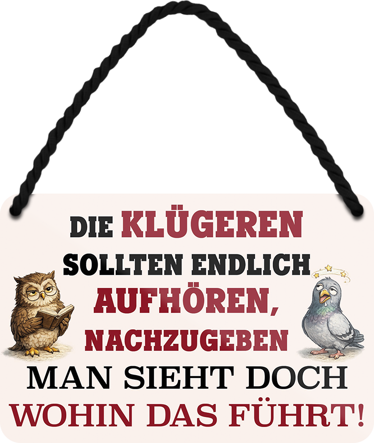 4252024259285		 ''Die Klügeren sollten aufhören nachzugeben''
Schilderstore24 Blechschilder sind perfekt als Geschenk zu Weihnachten, Geburtstage, Feiern, Partys, Grillabende, Namenstag, Feiertag, Mädelsabend, Hochzeit. Jederzeit stilvoll im Wohnzimmer, Partykeller, Garage, Praxis, Büro, Café, Hauseingang politik regierung fachkräfte ironsich kanzler job Politiker Kabinett Chef Regierung