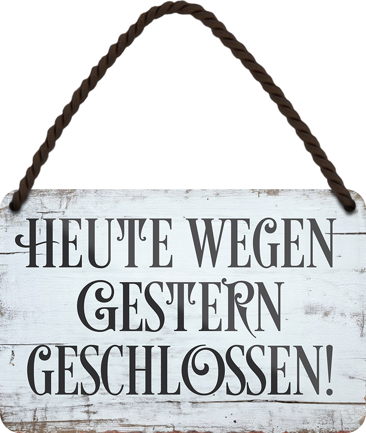 4252024258233		 ''Heute wegen Gestern geschlossen!''
Schilderstore24 Blechschilder sind perfekt als Geschenk zu Weihnachten, Geburtstage, Feiern, Partys, Grillabende, Namenstag, Feiertag, Mädelsabend, Hochzeit. Jederzeit stilvoll im Wohnzimmer, Partykeller, Garage, Praxis, Büro, Café, zitat Büro Chef Angestellter Arbeit Job Arbeitsplatz Alltag Beruf Ausbildung