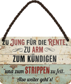 4252024258271		 ''Zu jung für die Rente, zum Strippen zu Fett''
Schilderstore24 Blechschilder sind perfekt als Geschenk zu Weihnachten, Geburtstage, Feiern, Partys, Grillabende, Namenstag, Feiertag, Mädelsabend, Hochzeit. Jederzeit stilvoll im Wohnzimmer, Partykeller, Garage, Praxis, Büro, Café, zitat Büro Chef Angestellter Arbeit Job Arbeitsplatz Alltag Beruf Ausbildung